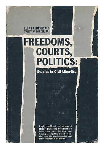 BARKER, LUCIUS JEFFERSON (1928-) - Freedoms, Courts, Politics : Studies in Civil Liberties