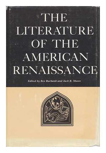 BURBANK, REX J. , COMP. - The Literature of the American Renaissance. Edited by Rex J. Burbank [And] Jack B. Moore