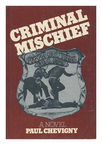 CHEVIGNY, PAUL - Criminal Mischief - a Novel