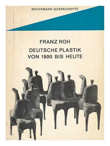 ROH, FRANZ - Deutsche Plastik Von 1900 Bis Heute