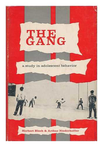 BLOCH, HERBERT A. AND NIEDERHOFFER, ARTHUR - The Gang - a Study in Adolescent Behavior