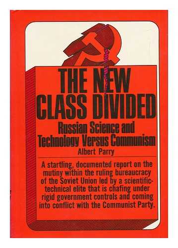 PARRY, ALBERT - The New Class Divided; Science and Technology Versus Communism