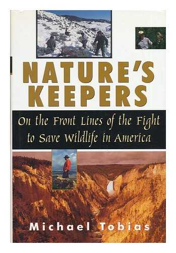 TOBIAS, MICHAEL - Nature's Keepers - on the Front Lines of the Fight to Save Wildlife in America