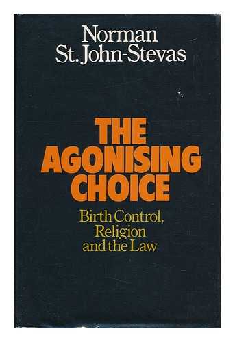 ST. JOHN-STEVAS, NORMAN - The Agonising Choice - Birth Control, Religion and the Law