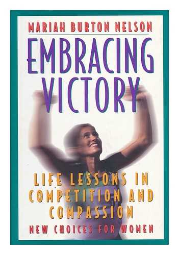 NELSON, MARIAH BURTON - Embracing Victory - Life Lessons in Competition and Compassion