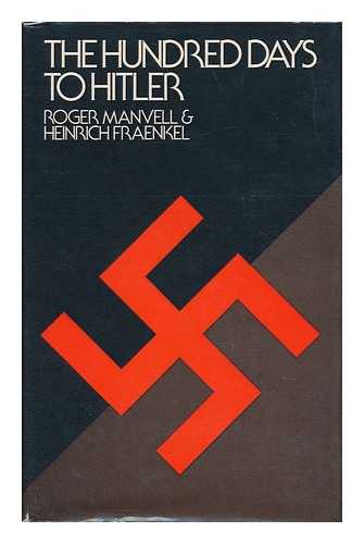 MANVELL, ROGER AND FRAENKEL, HEINRICH - The Hundred Days to Hitler