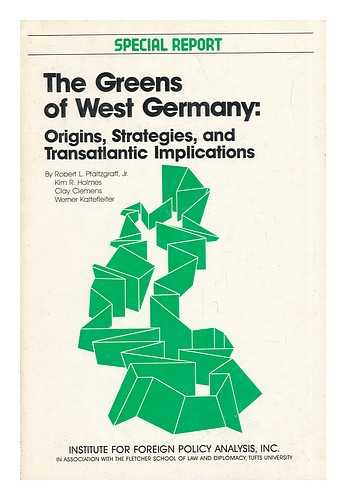 PFALTZGRAFF, JR. , ROBERT L. AND HOLMES, KIM R. - The Greens of West Germany: Origins, Strategies, and Transatlantic Implications