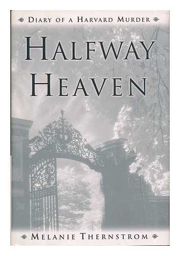 THERNSTROM, MELANIE - Halfway Heaven - Diary of a Harvard Murder