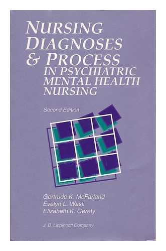 MCFARLAND, GERTRUDE K. AND WASLI, EVELYN L. AND GERETY, ELIZABETH KELCHNER - Nursing Diagnoses and Process in Psychiatric Mental Health Nursing