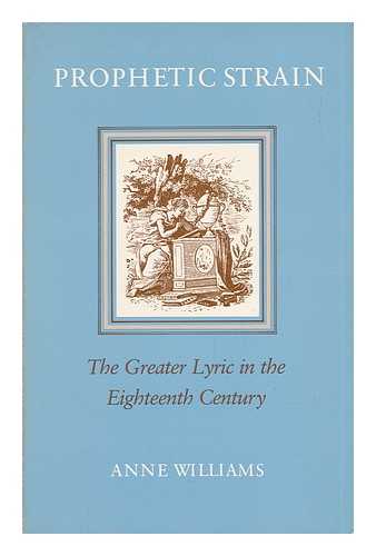 WILLIAMS, ANNE - Prophetic Strain - the Greater Lyric in the Eighteenth Century