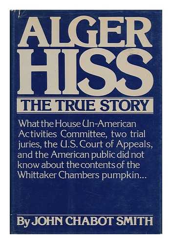 SMITH, JOHN CHABOT - Alger Hiss - the True Story