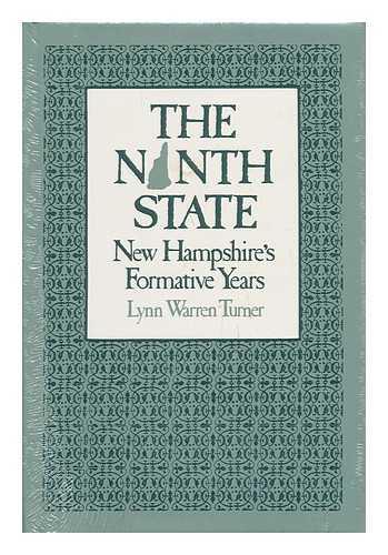 TURNER, LYNN W. - The Ninth State : New Hampshire's Formative Years