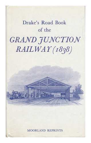 DRAKE, JAMES, FL. 1825 - Drake's Road Book of the Grand Junction Railway from Birmingham to Liverpool and Manchester : Illustrated by an Accurate Map and Numerous Engravings, to Which is Appended the Visitor's Guide to Birmingham, Liverpool and Manchester