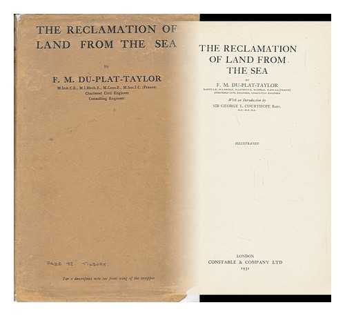 DU-PLAT-TAYLOR, FRANCIS MAURICE [1878-] - The Reclamation of Land from the Sea, by F. M. Du-Plat-Taylor ... with an Introduction by Sir George L. Courthope, Bart.