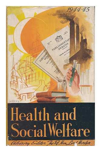 HORDER, THOMAS JEEVES HORDER, BARON, 1871-1955, ED. - Health and Social Welfare. 1944/45-