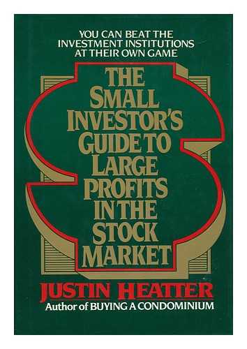 HEATTER, JUSTIN - The Small Investor's Guide to Large Profits in the Stock Market
