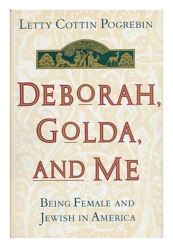 POGREBIN, LETTY COTTIN - Deborah, Golda, and Me - Being Female and Jewish in America