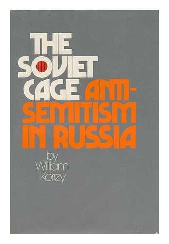 KOREY, WILLIAM - The Soviet Cage - Anti-Semitism in Russia