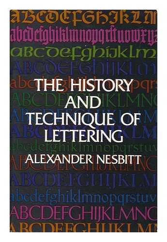 NESBITT, ALEXANDER - The History and Technique of Lettering
