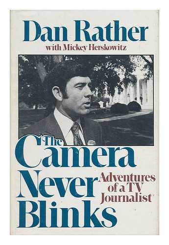 RATHER, DAN AND HERSKOWITZ, MICKEY - The Camera Never Blinks - Adventures of a TV Journalist