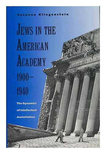 KLINGENSTEIN, SUSANNE - Jews in the American Academy 1900-1940