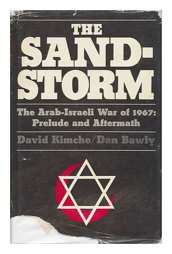 KIMCHE, DAVID AND BAWLY, DAN - The Sandstorm - the Arab-Israeli War of June 1967: Prelude and Aftermath