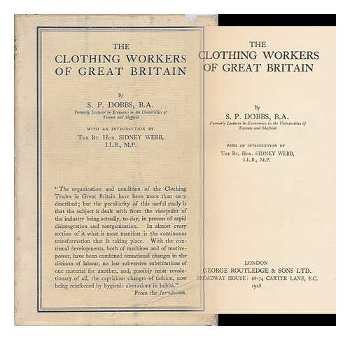 DOBBS, SEALEY PATRICK - The Clothing Workers of Great Britain, by S. P. Dobbs ... with an Introduction by the Rt. Hon. Sidney Webb