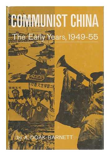 BARNETT, A. DOAK - Communist China: the Early Years, 1949-55