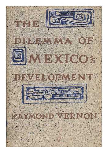 VERNON, RAYMOND - The Dilemma of Mexico's Development