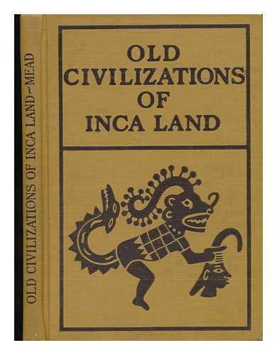 MEAD, CHARLES W. - Old Civilizations of Inca Land - Handbook Series No. II