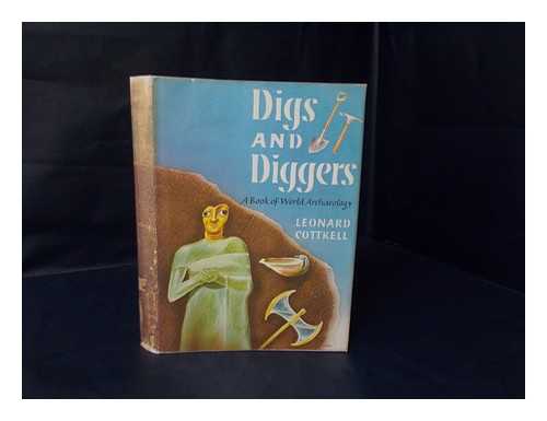 COTTRELL, LEONARD - Digs and Diggers : a Book of World Archaeology