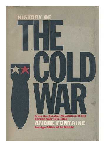 FONTAINE, ANDRE - History of the Cold War, from the October Revolution to the Korean War, 1917-1950