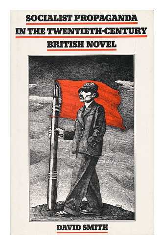 SMITH, DAVID - Socialist Propaganda in the Twentieth-Century British Novel