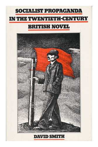 Smith, David - Socialist Propaganda in the Twentieth-Century British Novel