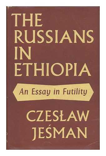 JESMAN, CZESLAW - The Russians in Ethiopia; an Essay in Futility