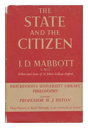 MABBOTT, J. D. - The State and the Citizen - an Introduction to Political Philosophy