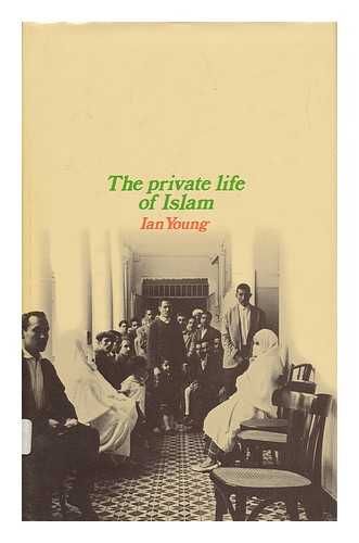 YOUNG, IAN (1941-) - The Private Life of Islam