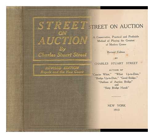 STREET, CHARLES STUART - Street on Auction - a Conservative, Pratical and Profitable Method of Playing the Greatest of Modern Games