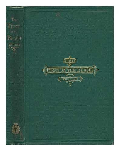 WHITTIER, JOHN GREENLEAF - The Tent on the Beach and Other Poems