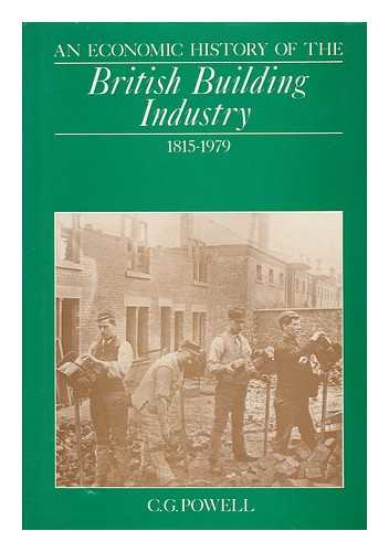 POWELL, C. G. - An Economic History of the British Building Industry 1815-1979