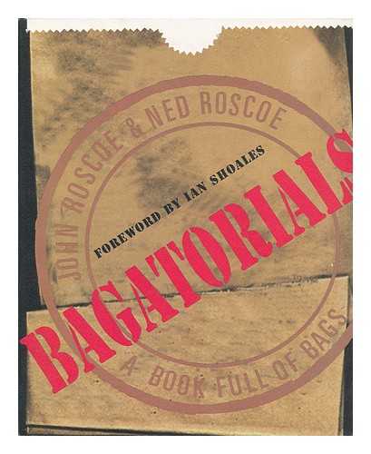 ROSCOE, JOHN AND ROSCOE, NED - Bagatorials - a Book Full of Bags