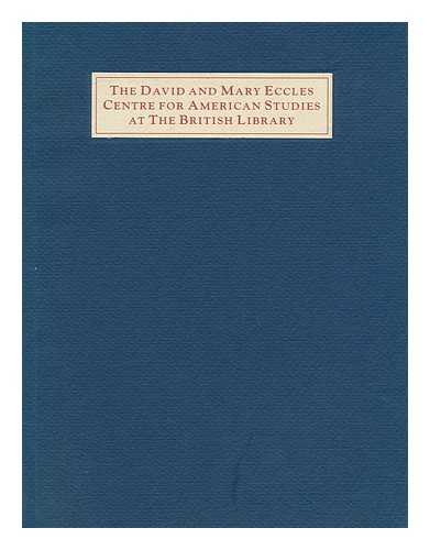 THE DAVID AND MARY ECCLES CENTRE FOR AMERICAN STUDIES - The David and Mary Eccles Centre for American Studies At the British Library