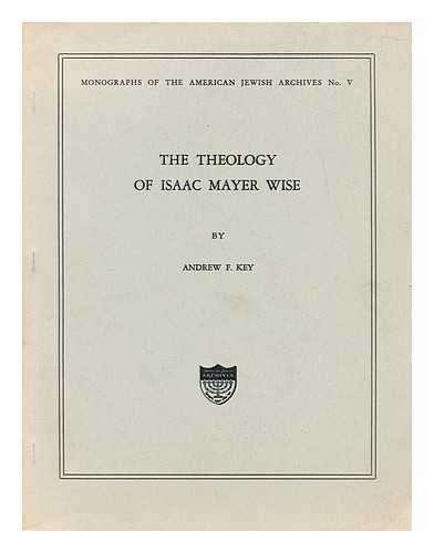 KEY, ANDREW F. - The Theology of Isaac Mayer Wise