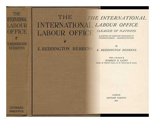 BEHRENS, E. BEDDINGTON - The International Labour Office (League of Nations) - a Survey of Certain Problems of International Administration