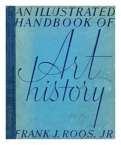 ROOS, JR. , FRANK J. - An Illustrated Handbook of Art History