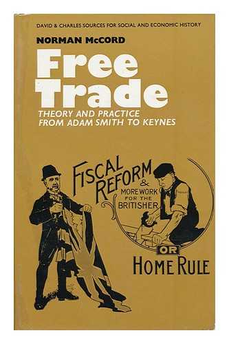 MCCORD, NORMAN - Free Trade: Theory and Practice from Adam Smith to Keynes