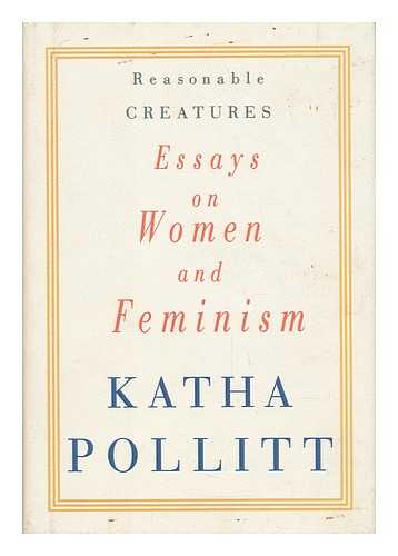 POLLITT, KATHA - Reasonable Creatures, Essays on Women and Feminism