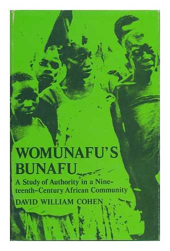 COHEN, DAVID WILLIAM - Womunafu's Bunafu - a Study of Authority in a Nineteenth-Century African Community