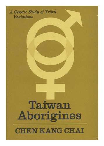 CHAI, CHEN KANG - Taiwan Aborigines - a Genetic Study of Tribal Variations