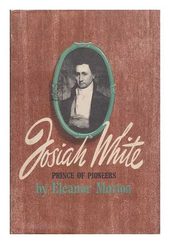 MORTON, ELEANOR - Josiah White, Prince of Pioneers